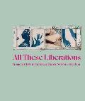 All These Liberations: Women Artists in the Eileen Harris Norton Collection