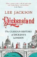 Dickensland: The Curious History of Dickens's London