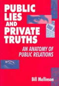 Public Lies & Private Truths An Anatomy of Public Relations