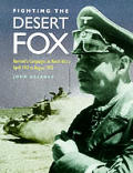 Fighting the Desert Fox Rommels Campaigns in North Africa April 1941 to August 1942