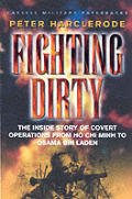 Fighting Dirty The Inside Story of Covert Operations from Ho Chi Minh to Osama Bin Laden