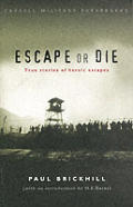 Escape Or Die True Stories Of Heroic Esc