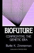 Biofuture Confronting The Genetic Era