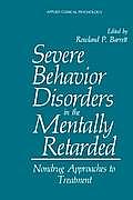 Severe Behavior Disorders in the Mentally Retarded: Nondrug Approaches to Treatment