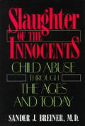 Slaughter of the Innocents: Child Abuse Through the Ages and Today