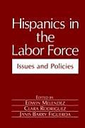 Hispanics in the Labor Force: Issues and Policies