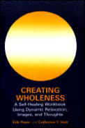 Creating Wholeness A Self Healing Workbook Using Dynamic Relaxation Images & Thoughts