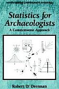 Statistics for Archaeologists a Commonsense Approach