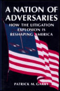 A Nation of Adversaries: How the Litigation Explosion Is Reshaping America