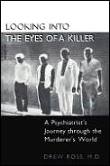 Looking Into the Eyes of a Killer: A Psychiatrist's Journey Through the Murderer's World