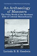 Archaeology of Manners The Polite World of the Merchant Elite of Colonial Massachusetts