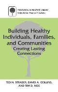 Building Healthy Individuals, Families, and Communities: Creating Lasting Connections
