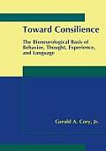 Toward Consilience: The Bioneurological Basis of Behavior, Thought, Experience, and Language