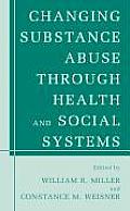 Changing Substance Abuse Through Health and Social Systems