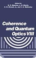 Coherence and Quantum Optics VIII: Proceedings of the Eighth Rochester Conference on Coherence and Quantum Optics, Held at the University of Rochester