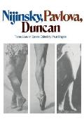Nijinsky Pavlova Duncan Three Lives in Dance