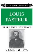 Louis Pasteur: Free Lance of Science