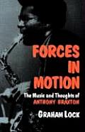Forces in Motion The Music & Thoughts of Anthony Braxton