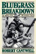 Bluegrass Breakdown The Making Of The Old Southern Sound