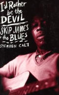 Id Rather Be The Devil Skip James & The Blues