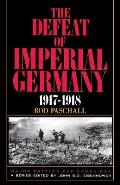The Defeat of Imperial Germany, 1917-1918