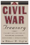 A Civil War Treasury: Being a Miscellany of Arms and Artillery, Facts and Figures, Legends and Lore, Muses and Minstrels and Personalities a