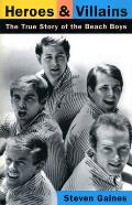 Heroes & Villains The True Story of the Beach Boys