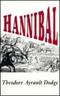 Hannibal A History of the Art of War Among the Carthaginians & Romans Down to the Battle of Pydna 168 BC with a Detailed Account of the Second Punic War
