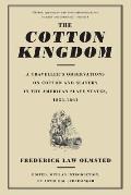 The Cotton Kingdom: A Traveller's Observations on Cotton and Slavery in the American Slave States, 1853-1861