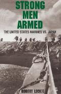 Strong Men Armed The United States Marines Against Japan
