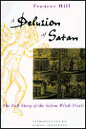Delusion Of Satan The Full Story of the Salem Witch Trials