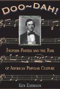 Doo Dah Stephen Foster & the Rise of American Popular Culture
