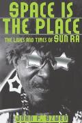 Space Is the Place The Lives & Times of Sun Ra