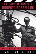Adventures Of Roberto Rossellini His Life & Films