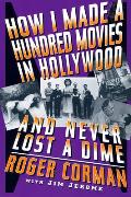 How I Made a Hundred Movies in Hollywood & Never Lost a Dime