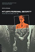 Hitler's Personal Security: Protecting the Fuhrer 1921-1945