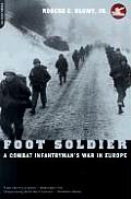 Foot Soldier A Combat Infantrymans War in Europe