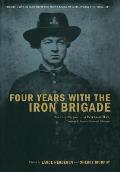 Four Years with the Iron Brigade The Civil War Journals of William R Ray Co F Seventh Wisconsin Infantry