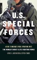 U.S. Special Forces: A Guide to America's Special Operations Units -- The World's Most Elite Fighting Force
