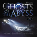 Ghosts Of The Abyss A Journey Into The