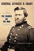 General Ulysses S Grant The Soldier & the Man