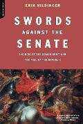 Swords Against the Senate The Rise of the Roman Army & the Fall of the Republic