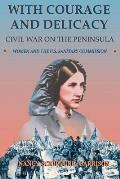 With Courage and Delicacy: Civil War on the Peninsula: Women and the U.S. Sanitary Commission