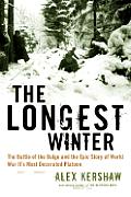 Longest Winter The Battle of the Bulge & the Epic Story of World War IIs Most Decorated Platoon
