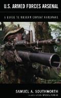 U.S. Armed Forces Arsenal: A Guide to Modern Combat Hardware