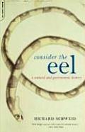 Consider the Eel A Natural & Gastronomic History