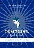 Metrosexual Guide to Style A Handbook for the Modern Man