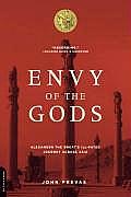 Envy of the Gods Alexander the Greats Ill Fated Journey Across Asia