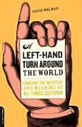 Left Hand Turn Around the World Chasing the Mystery & Meaning of All Things Southpaw