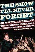 The Show I'll Never Forget: 50 Writers Relive Their Most Memorable Concertgoing Experience